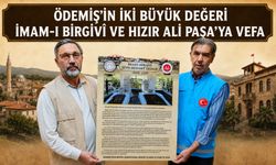 ÖDEMİŞ’İN İKİ BÜYÜK DEĞERİ İMAM-I BİRGİVÎ VE HIZIR ALİ PAŞA’YA VEFA