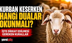 Kurban keserken hangi dualar okunmalı? İşte dikkat edilmesi gereken kurallar