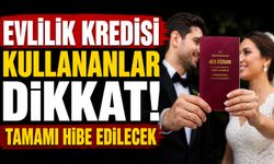 Evlilik kredisi kullananlar dikkat! Tamamı hibe edilecek