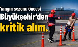 Yangın sezonu öncesi Büyükşehir'den kritik alım