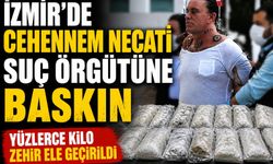 İzmir'de Cehennem Necati suç örgütüne baskın Yüzlerce kilo zehir ele geçirildi