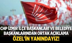 CHP İzmir ilçe başkanları ve belediye başkanlarından ortak açıklama Özel'in yanındayız!