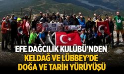 EFE DAĞCILIK KULÜBÜ’NDEN KELDAĞ VE LÜBBEY’DE DOĞA VE TARİH YÜRÜYÜŞÜ