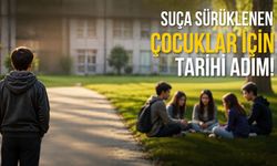 Suça sürüklenen çocuklar için tarihi adım!