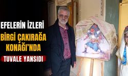 EFELERİN İZLERİ BİRGİ ÇAKIRAĞA KONAĞI’NDA TUVALE YANSIDI