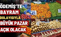 Ödemiş’te Bayram Dolayısıyla Büyük Pazar Açık Olacak