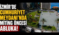 İzmir’de Cumhuriyet Meydanı'nda miting öncesi abluka!