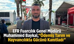 EFR Fuarcılık Genel Müdürü Muhammed Baykal,“Ödemiş Tarım ve Hayvancılıkta Gücünü Kanıtladı”