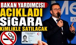 Bakan yardımcısı açıkladı Sigara kimlikle satılacak