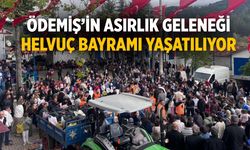 Ödemiş’in Asırlık Geleneği Helvuç Bayramı Yaşatılıyor