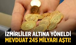 İzmirliler altına yöneldi: Mevduat 245 milyarı aştı!