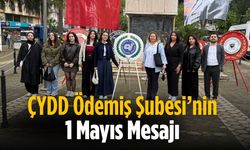 ÇYDD Ödemiş Şubesi’nin 1 Mayıs Mesajı