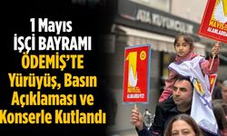 1 Mayıs İŞÇİ BAYRAMI ÖDEMİŞ’TE Yürüyüş, Basın Açıklaması ve Konserle Kutlandı
