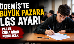 ÖDEMİŞ’TE BÜYÜK PAZARA LGS AYARI PAZAR, CUMA GÜNÜ KURULACAK