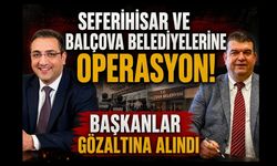 Seferihisar ve Balçova belediyelerine operasyon! Başkanlar gözaltına alındı