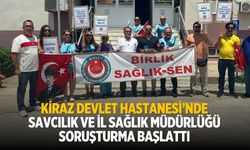 KİRAZ DEVLET HASTANESİ’NDE SAVCILIK VE İL SAĞLIK MÜDÜRLÜĞÜ SORUŞTURMA BAŞLATTI