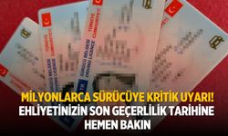 Milyonlarca sürücüye kritik uyarı! Ehliyetinizin son geçerlilik tarihine hemen bakın