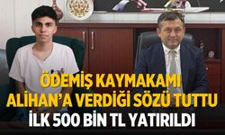 Ödemiş Kaymakamı Alihan’a Verdiği Sözü Tuttu İlk 500 Bin TL Yatırıldı