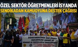 Özel Sektör Öğretmenleri isyanda Sendikadan Kamuoyuna Destek Çağrısı