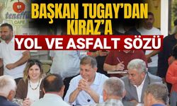 Başkan Tugay’dan Kiraz’a yol ve asfalt sözü