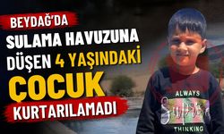 Beydağ’da Sulama Havuzuna Düşen 4 Yaşındaki Çocuk Kurtarılamadı