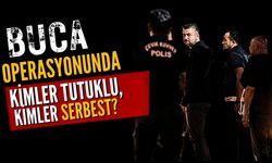 Buca operasyonunda Kimler tutuklu, kimler serbest?