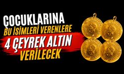 Çocuklarına bu isimleri verenlere 4 çeyrek altın verilecek