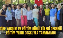 Tire Yardım ve Eğitim Gönüllüleri Derneği Eğitim Yılını Coşkuyla Tamamladı