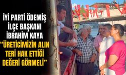 İYİ Parti Ödemiş İlçe Başkanı İbrahim Kaya “Üreticimizin Alın Teri Hak Ettiği Değeri Görmeli”