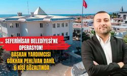 Seferihisar Belediyesi'ne operasyon! Başkan Yardımcısı Gökhan Pehlivan dahil 6 kişi gözaltında