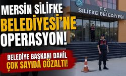 Mersin Silifke Belediyesi'ne operasyon! Belediye Başkanı dahil çok sayıda gözaltı