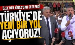 Özel’den Kiraz’dan seslendi Türkiye’de yeni bir yol açıyoruz!