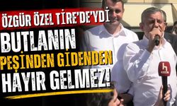 Özgür Özel Tire'de’ydi Butlanın peşinden gidenden hayır gelmez!