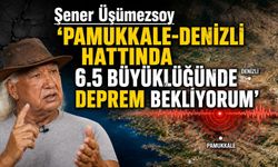 Şener Üşümezsoy ‘PAMUKKALE-DENİZLİ HATTINDA 6.5 BÜYÜKLÜĞÜNDE DEPREM BEKLİYORUM’