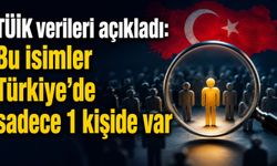 TÜİK verileri açıkladı: Bu isimler Türkiye'de sadece 1 kişide var