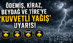 Ödemiş, Kiraz, Beydağ ve Tire'ye 'kuvvetli yağış' uyarısı