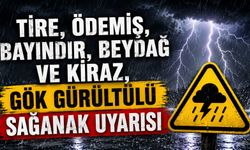 Tire, Ödemiş, Bayındır, Beydağ ve Kiraz, Gök Gürültülü Sağanak Uyarısı