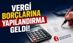 Vergi borçlarına yapılandırma geldi!