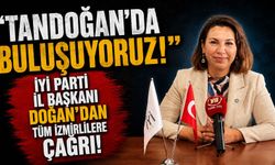 ‘TANDOĞANDA BULUŞUYORUZ’ İYİ PARTİ İL BAŞKAN DOĞAN’DAN TÜM İZMİRLİLERE ÇAĞRI