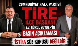 CUMHURİYET HALK PARTİSİ TİRE İLÇE BAŞKANI AV. GÜROL SOYUER'İN BASIN AÇIKLAMASI