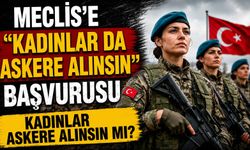 Meclis'e "kadınlar da askere alınsın" başvurusu Kadınlar askere alınsın mı?
