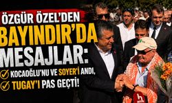 Özgür Özel'den Bayındır'da mesajlar: Kocaoğlu'nu ve Soyer'i andı, Tugay'ı pas geçti!