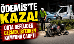 ÖDEMİŞ’TE KAZA! ORTA REFÜJDEN GEÇMEK İSTERKEN KAMYONA ÇARPTI