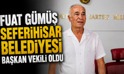 FUAT GÜMÜŞ SEFERİHİSAR BELEDİYESİ BAŞKAN VEKİLİ OLDU