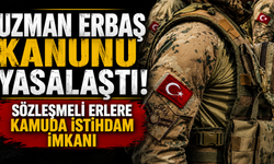 Uzman erbaş kanunu yasalaştı! Sözleşmeli erlere kamuda istihdam imkanı