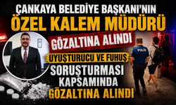 Çankaya Belediye Başkanı'nın özel kalem müdürü uyuşturucu ve fuhuş soruşturması kapsamında gözaltına alındı