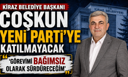 Kiraz Belediye Başkanı Coşkun YENİ Parti’ye katılmayacak ‘Görevimi bağımsız olarak sürdüreceğim’