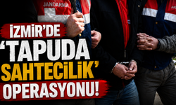 İzmir'de 'tapuda sahtecilik' operasyonu!