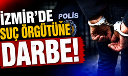 İzmir'de suç örgütüne darbe!