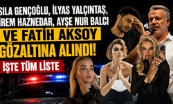 Sıla Gençoğlu, İlyas Yalçıntaş,İrem Haznedar, Ayşe Nur Balcı ve Fatih Aksoy gözaltına alındı! İşte tüm liste